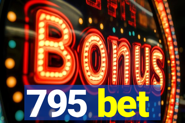 795 bet